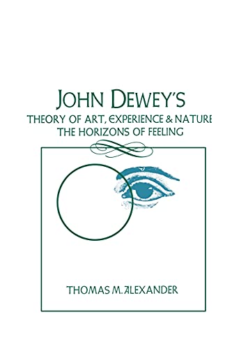 John Dewey's Theory of Art, Experience and Nature the Horizons of Feeling (Suny Series in Philosophy) (Suny Philosophy) von State University of New York Press