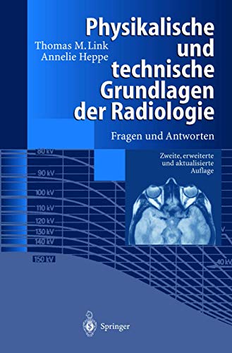 Physikalische und technische Grundlagen der Radiologie: Fragen und Antworten von Springer