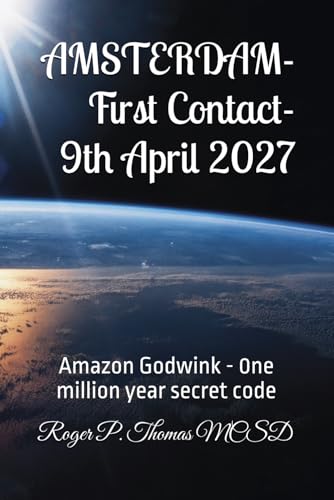 AMSTERDAM- First Contact- 9th April 2027: Amazon Godwink - 0ne million year secret code AMSTERDAM- First Contact- 9th April 2027: Amazon Godwink - 0ne million year secret code von Independently published
