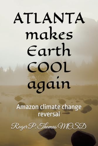 ATLANTA makes Earth COOL again: Amazon climate change reversal ATLANTA makes Earth COOL again: Amazon climate change reversal von Independently published