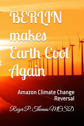 BERLIN makes Earth Cool Again: Amazon Climate Change Reversal von Independently published