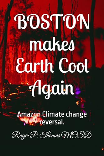 BOSTON makes Earth Cool Again: Amazon Climate change reversal. BOSTON makes Earth Cool Again: Amazon Climate change reversal. von Independently published