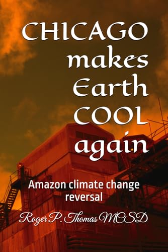 CHICAGO makes Earth COOL again: Amazon climate change reversal CHICAGO makes Earth COOL again: Amazon climate change reversal von Independently published