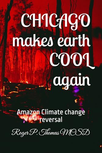 CHICAGO makes earth COOL again: Amazon Climate change reversal CHICAGO makes earth COOL again: Amazon Climate change reversal von Independently published