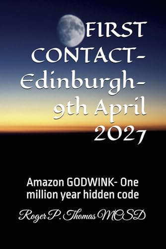 FIRST CONTACT- Edinburgh- 9th April 2027: Amazon GODWINK- One million year hidden code FIRST CONTACT- Edinburgh- 9th April 2027: Amazon GODWINK- One million year hidden code von Independently published