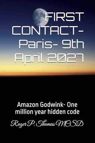FIRST CONTACT- Paris- 9th April 2027: Amazon Godwink- One million year hidden code FIRST CONTACT- Paris- 9th April 2027: Amazon Godwink- One million year hidden code von Independently published