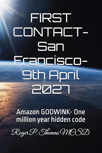 FIRST CONTACT- San Francisco- 9th April 2027: Amazon GODWINK- One million year hidden code von Independently published