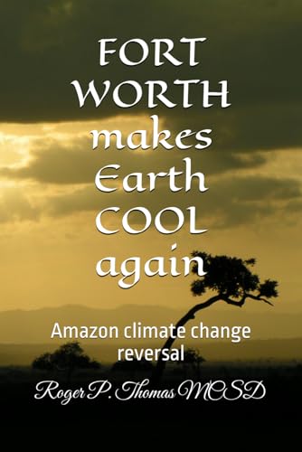 FORT WORTH makes Earth COOL again: Amazon climate change reversal FORT WORTH makes Earth COOL again: Amazon climate change reversal von Independently published