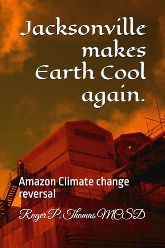 Jacksonville makes earth Cool again.: Amazon Climate change reversal Jacksonville makes earth Cool again.: Amazon Climate change reversal von Independently published