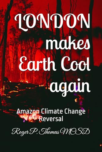 LONDON makes Earth Cool again: Amazon Climate Change Reversal LONDON makes Earth Cool again: Amazon Climate Change Reversal von Independently published