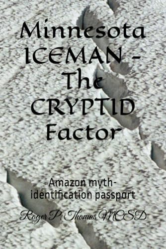 Minnesota ICEMAN -The CRYPTID Factor: Amazon myth-identification passport Minnesota ICEMAN -The CRYPTID Factor: Amazon myth-identification passport