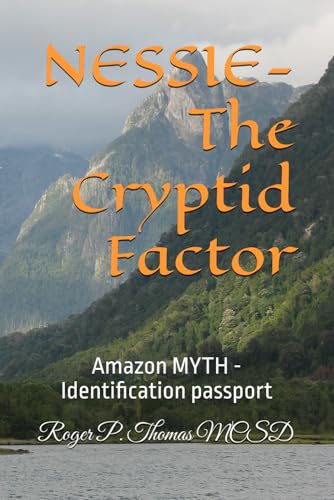 NESSIE- the Cryptid Factor: Amazon MYTH -Identification passport NESSIE- the Cryptid Factor: Amazon MYTH -Identification passport