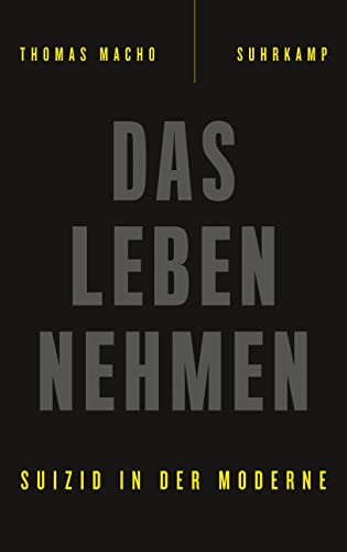 Das Leben nehmen: Suizid in der Moderne von Suhrkamp Verlag AG