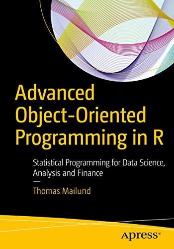Advanced Object-Oriented Programming in R: Statistical Programming for Data Science, Analysis and Finance von Apress