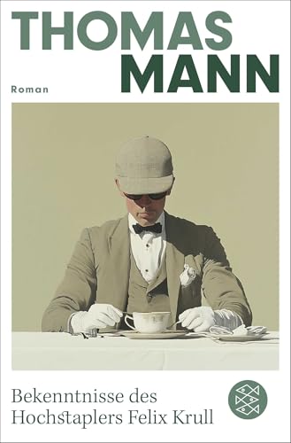 Bekenntnisse des Hochstaplers Felix Krull: Der Memoiren erster Teil | Die wichtigsten Werke Thomas Manns aus dem Originalverlag Bekenntnisse des Hochstaplers Felix Krull: Der Memoiren erster Teil | Die wichtigsten Werke Thomas Manns aus dem Originalverlag