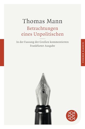 Betrachtungen eines Unpolitischen: In der Fassung der Großen kommentierten Frankfurter Ausgabe von FISCHERVERLAGE