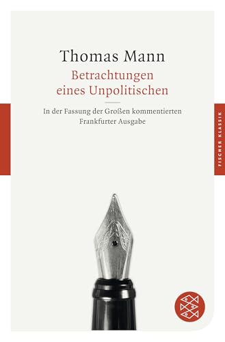 Betrachtungen eines Unpolitischen: In der Fassung der Großen kommentierten Frankfurter Ausgabe von FISCHER Taschenbuch