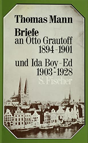 Briefe an Otto Grautoff 1894-1901 und Ida Boy-Ed 1903-1928
