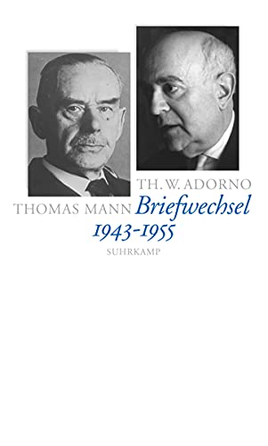 Briefe und Briefwechsel: Band 3: Theodor W. Adorno/Thomas Mann. Briefwechsel 1943–1955 von Suhrkamp Verlag AG