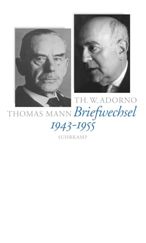 Briefe und Briefwechsel: Band 3: Theodor W. Adorno/Thomas Mann. Briefwechsel 1943–1955 von Suhrkamp Verlag AG