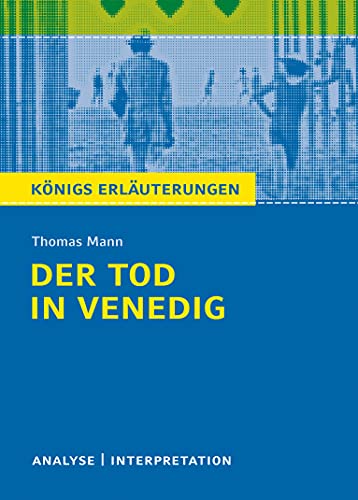 Der Tod in Venedig von Thomas Mann.: Textanalyse und Interpretation mit ausführlicher Inhaltsangabe und Abituraufgaben mit Lösungen (Königs Erläuterungen und Materialien, Band 47)