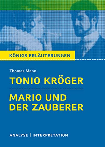 Königs Erläuterungen: Textanalyse und Interpretation zu Mann. Tonio Kröger & Mario und der Zauberer. Alle erforderlichen Infos für Abitur, Matura, Klausur und Referat plus Musteraufgaben mit Lösungen