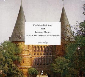 Lübeck als geistige Lebensform: Christian Brückner liest Thomas Mann von Vacat Verlag