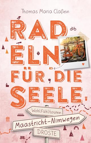 Zwischen Maastricht und Nimwegen. Radeln für die Seele: Wohlfühltouren von Droste Verlag
