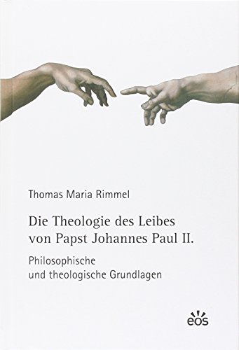 Die Theologie des Leibes von Papst Johannes Paul II.: Philosophische und theologische Grundlagen (Moraltheologische Studien / Neue Folge) von Eos Verlag U. Druck