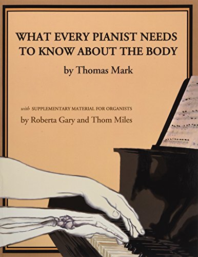 What Every Pianist Needs to Know About the Body: With Supplementary Material for Organists