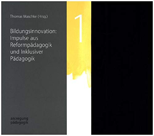 Bildungsinnovation: Impulse aus Reformpädagogik und Inklusiver Pädagogik: Mit Beiträgen von Christina Hansen, Ferdinand Klein, Rainer Winkel, Marianne Wilhelm u.a. (an:regung pädagogik) von Edition Kunstschrift