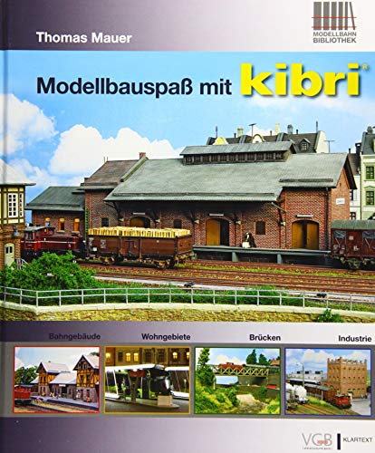 Modellbauspaß mit kibri: Bahngebäude – Wohngebiete – Brücken – Industrie