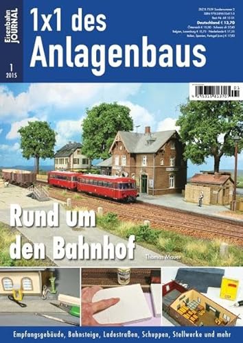 Rund um den Bahnhof: Empfangsgebäude, Bahnsteige, Ladestraßen, Schuppen, Stellwerke und mehr Eisenbahn-Journal 1x1 des Anlagenbaus 1/2015