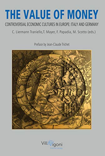 The Value of Money: Controversial Economic Cultures in Europe: Italy and Germany von Villa Vigoni Editore | Verlag (Nova MD)