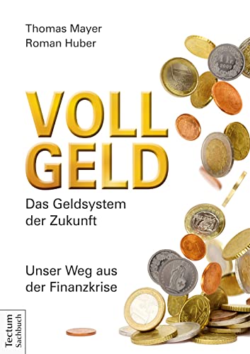 Vollgeld: Das Geldsystem der Zukunft. Unser Weg aus der Finanzkrise von Tectum Verlag