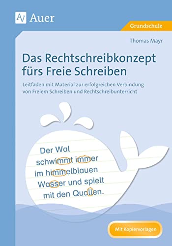 Das Rechtschreibkonzept fürs Freie Schreiben: Leitfaden mit Material zur erfolgreichen Verbindun g von Freiem Schreiben und Rechtschreibunterricht (1. bis 4. Klasse)