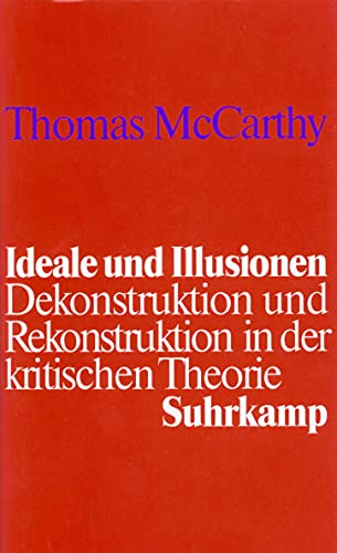 Ideale und Illusionen: Dekonstruktion und Rekonstruktion in der kritischen Theorie von Suhrkamp Verlag AG