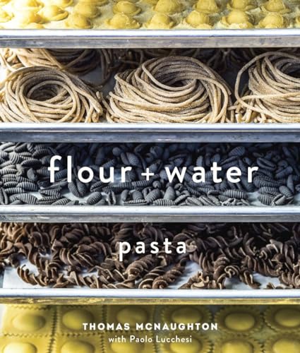 Flour + Water: Pasta [A Cookbook] von Ten Speed Press