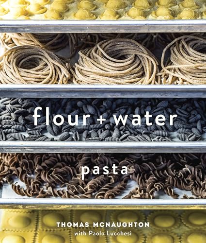 Flour + Water: Pasta [A Cookbook] von Ten Speed Press