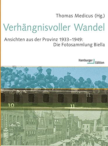 Verhängnisvoller Wandel. Ansichten aus der Provinz 1933-1949: Die Fotosammlung Biella von Hamburger Edition