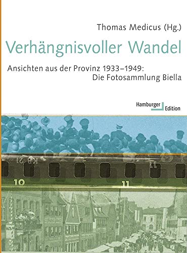 Verhängnisvoller Wandel. Ansichten aus der Provinz 1933-1949: Die Fotosammlung Biella Verhängnisvoller Wandel. Ansichten aus der Provinz 1933-1949: Die Fotosammlung Biella von Hamburger Edition