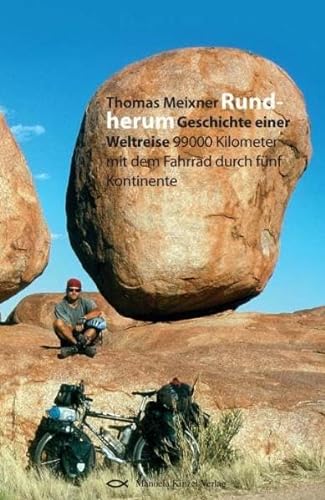 Rundherum: Geschichte einer Weltreise 99000 Kilometer mit dem Fahrrad durch 5 Kontinente von Kinzel, Manuela Verlagsgr