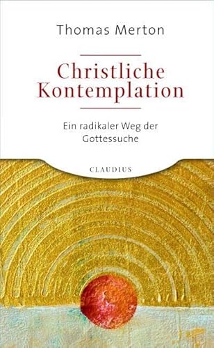 Christliche Kontemplation: Ein radikaler Weg der Gottessuche von Claudius