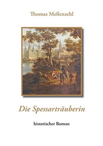 Die Spessarträuberin: historischer Roman