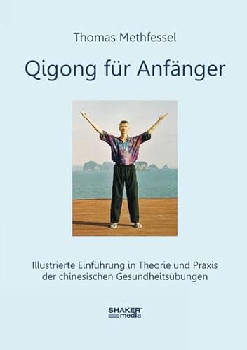 Qigong für Anfänger: Illustrierte Einführung in Theorie und Praxis der chinesischen Gesundheitsübungen