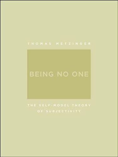 Being No One: The Self-Model Theory of Subjectivity (A Bradford Book)