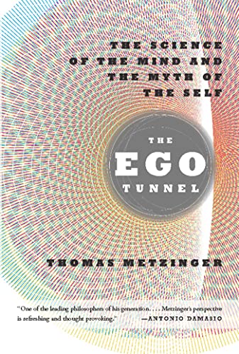 The Ego Tunnel: The Science of the Mind and the Myth of the Self The Ego Tunnel: The Science of the Mind and the Myth of the Self