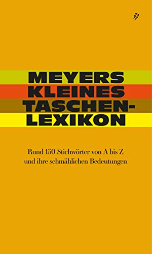 Meyers kleines Taschen lexikon: Rund 150 Stichwörter von A bid Z und ihre schmählichen Bedeutungen