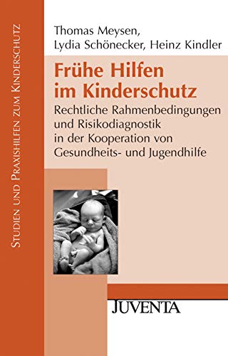 Frühe Hilfen im Kinderschutz: Rechtliche Rahmenbedingungen und Risikodiagnostik in der Kooperation von Gesundheits- und Jugendhilfe (Studien und Praxishilfen zum Kinderschutz) von Beltz