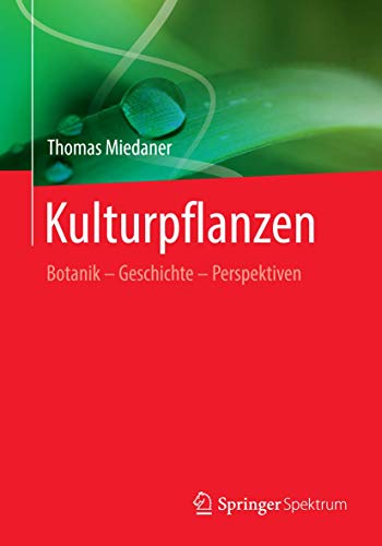 Kulturpflanzen: Botanik - Geschichte - Perspektiven von Springer Spektrum